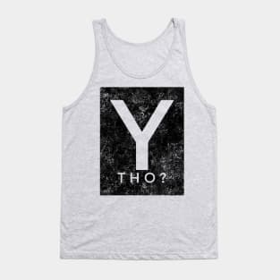 Y tho? Tank Top